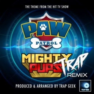 Paw Patrol Mighty Pups Main Theme (From Paw Patrol Mighty Pups) (Trap Remix)