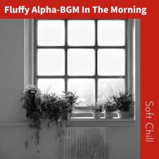 Fluffy Alpha-BGM In The Morning