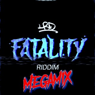 Fatality Riddim (Megamix)