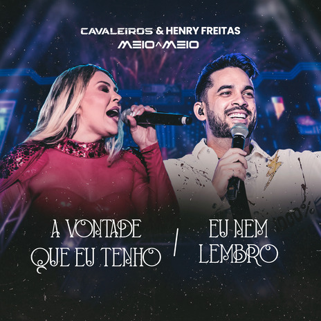 A Vontade Que Eu Tenho / Eu Nem Lembro ft. HENRY FREITAS | Boomplay Music