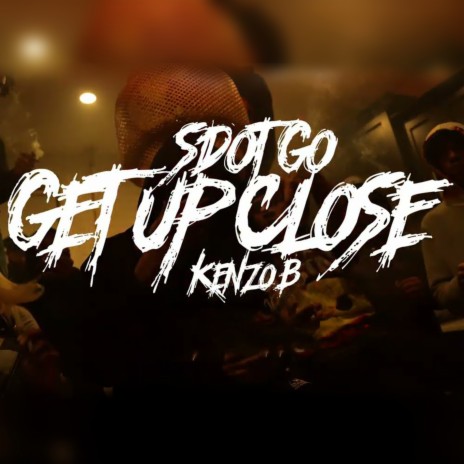 Get Up Close ft. Kenzo B | Boomplay Music