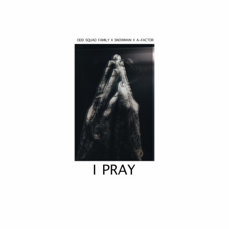 I Pray ft. Snowman & A~Factor | Boomplay Music