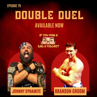Double Duel (Guests: Johnny Dynamite & Brandon Groom)
