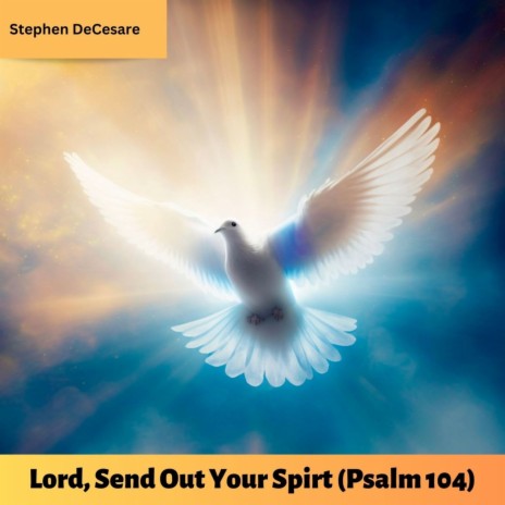 Lord, Send out Your Spirit (Psalm 104) | Boomplay Music