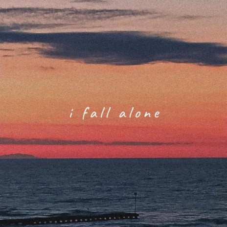i fall alone