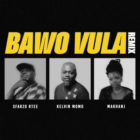 Bawo Vula (Remix) ft. Kelvin Momo & Makhanj | Boomplay Music