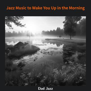 Jazz Music to Wake You up in the Morning