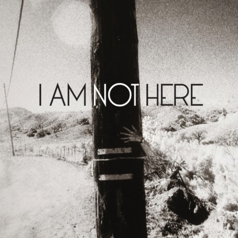 I Am Not Here | Boomplay Music
