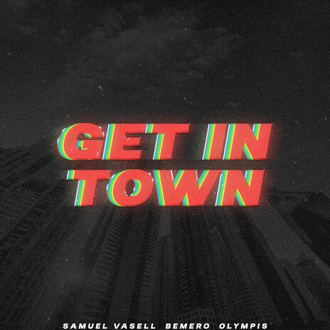 Get in Town ft. Bemero & Olympis | Boomplay Music