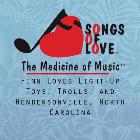 Finn Loves Light-Up Toys, Trolls, and Hendersonville, North Carolina | Boomplay Music