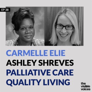 Carmelle Elie and Ashley Shreves on Palliative Care Medicine and Quality Living