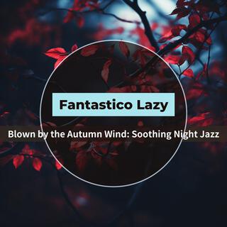 Blown by the Autumn Wind: Soothing Night Jazz