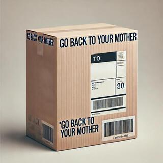 Go back to your mother ft. מירה lyrics | Boomplay Music