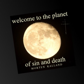 Welcome to the planet of sin and death