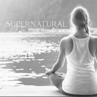 Supernatural Balance: 111 Peaceful Tracks to Elevate Your Spiritual Energy, Uplift Your Mood & Implement Boost of Self-Confidence