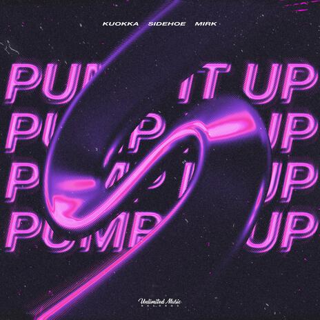 Pump It Up ft. SIDEHOE & Mirk | Boomplay Music