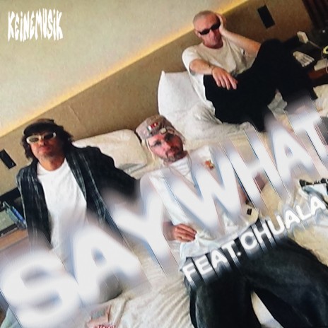 Say What ft. Adam Port, &ME, Chuala & Keinemusik | Boomplay Music