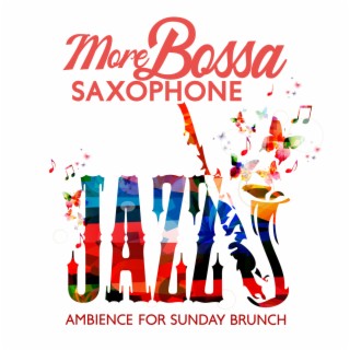 More Bossa Saxophone – Jazz Ambience for Sunday Brunch