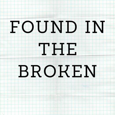 Found in the Broken