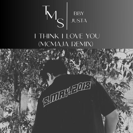 I Think I Love You ft. McMaJa | Boomplay Music