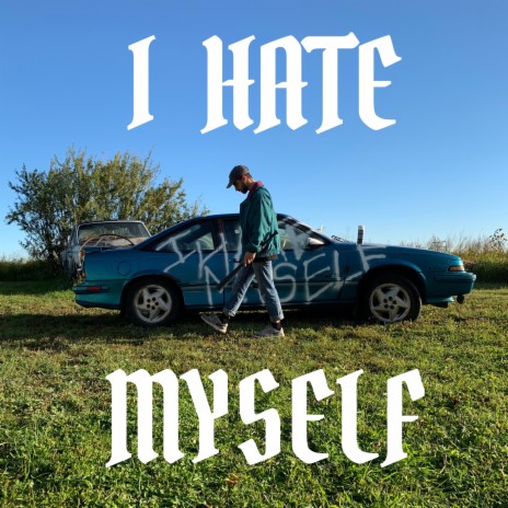 I HATE MYSELF | Boomplay Music