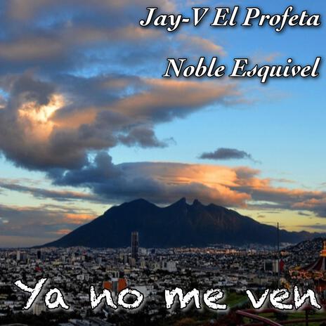 Ya no me ven ft. Noble Esquivel | Boomplay Music