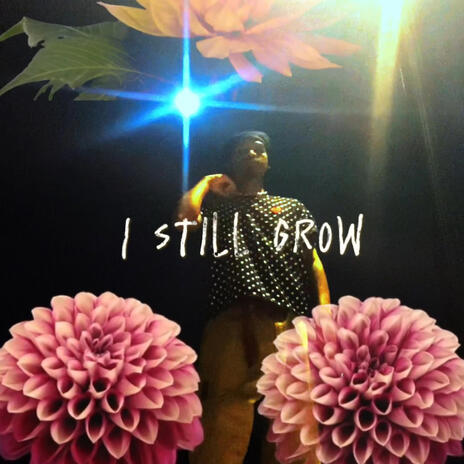 I Still Grow | Boomplay Music