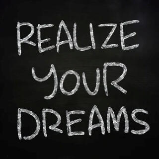 Realize your dreams