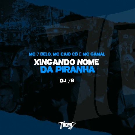 Xingando nome da piranha ft. MC CAIO cb, mc gamal & DJ 7B | Boomplay Music