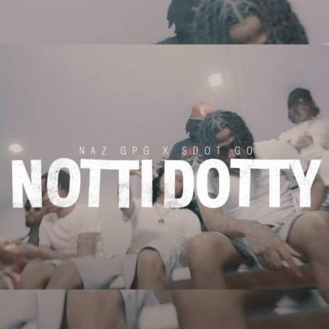 Notti Dotty ft. NazGPG | Boomplay Music