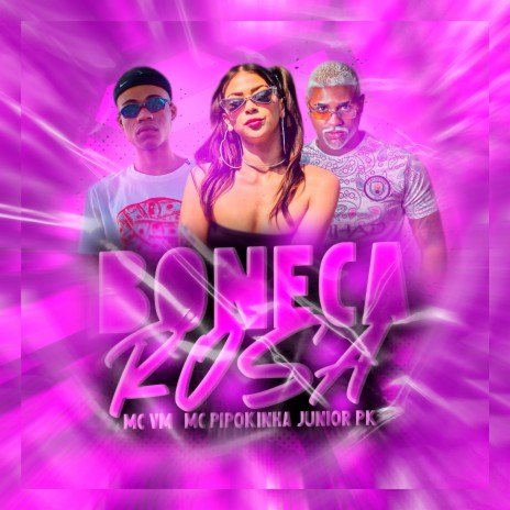 Boneca Rosa ft. Mc Junior Pk & VM | Boomplay Music