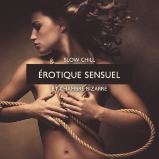 Slow chill érotique sensuel et chambre bizarre: Séduction de minuit à Ibiza, Musique de liste de lecture sexuelle