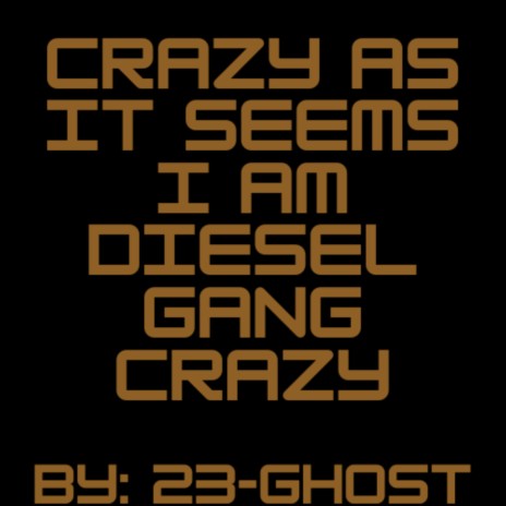 CRAZY AS IT SEEMS I AM DIESEL GANG CRAZY | Boomplay Music