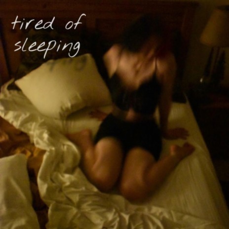 Tired of Sleeping | Boomplay Music