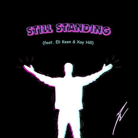 Still Standing ft. Eli Keen & Xay HIll | Boomplay Music