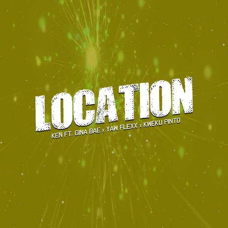 Location ft. Yaw Flexx, Gina Bae & Kweku Pinto | Boomplay Music