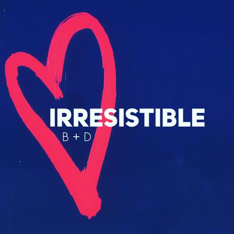 Irresistible | Boomplay Music