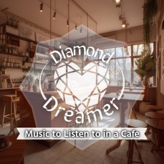 Music to Listen to in a Cafe