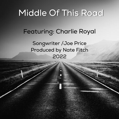 Middle Of This Road ft. Charlie Royal