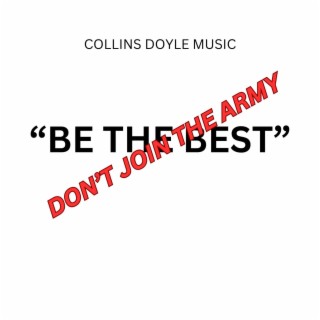 Be the Best Don't Join the Army