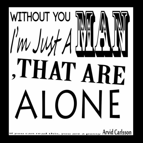 Without You I'm Just A Man, That Are Alone | Boomplay Music