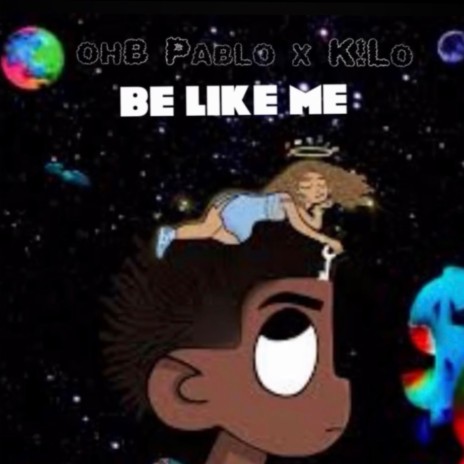 Be Like me ft. K!lo