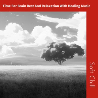 Time For Brain Rest And Relaxation With Healing Music