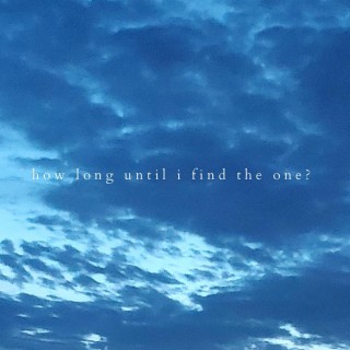 how long until i find the one? lyrics | Boomplay Music