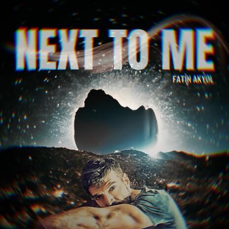 Next to me | Boomplay Music