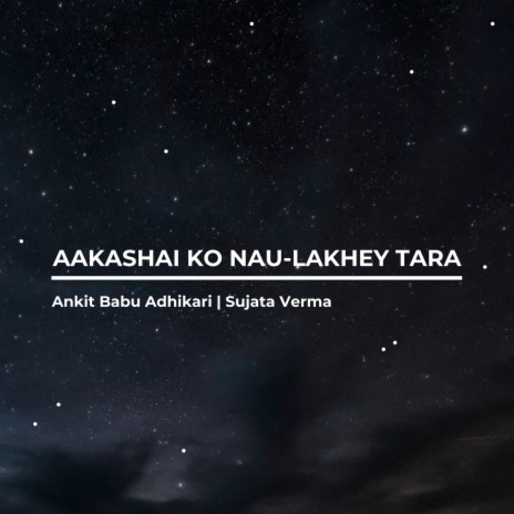 Aakashai ko Naulakhe Taara ft. Sujata Verma | Boomplay Music