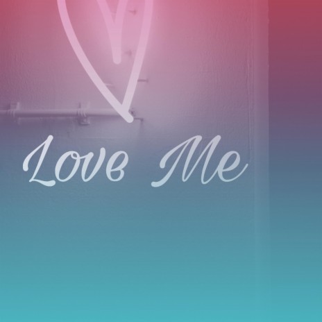 Love Me | Boomplay Music