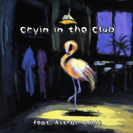 cryin in the club ft. AstralMadeIt | Boomplay Music