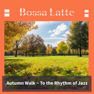 Autumn Walk ~ To the Rhythm of Jazz