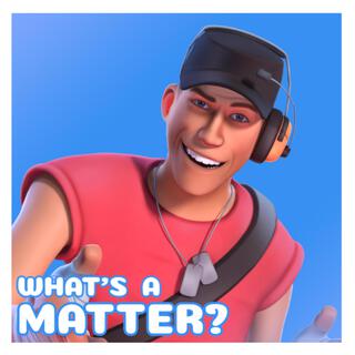 What's a Matter?